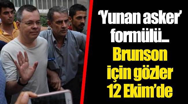 ‘Yunan asker’ formülü... Brunson için gözler 12 Ekim’de
