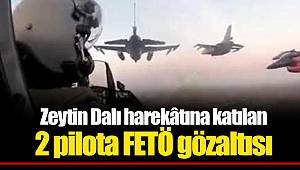 Zeytin Dalı harekâtına katılan 2 pilota FETÖ gözaltısı