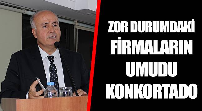 ZOR DURUMDAKİ FİRMALARIN UMUDU KONKORTADO