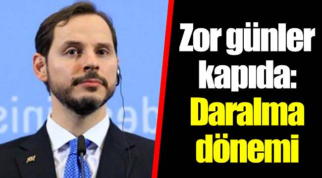 Zor günler kapıda: Daralma dönemi