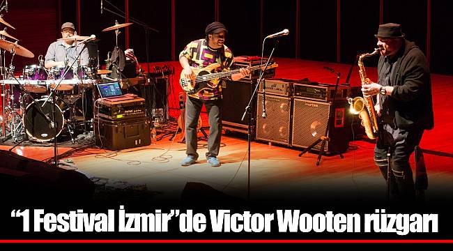 “1 Festival İzmir”de Victor Wooten rüzgarı