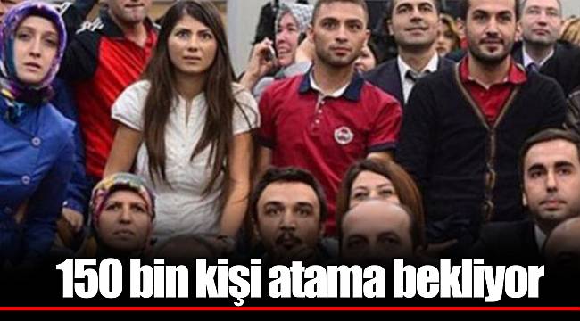 150 bin kişi atama bekliyor