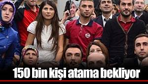150 bin kişi atama bekliyor