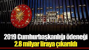 2019 Cumhurbaşkanlığı ödeneği 2.8 milyar liraya çıkarıldı