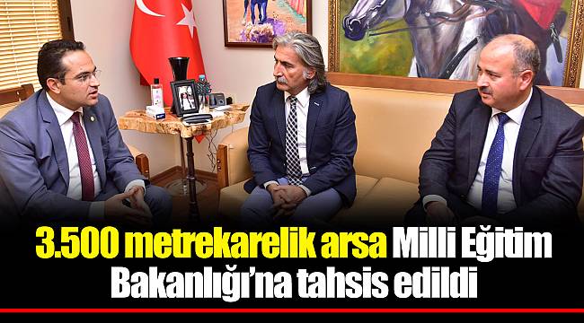 3.500 metrekarelik arsa Milli Eğitim Bakanlığı’na tahsis edildi