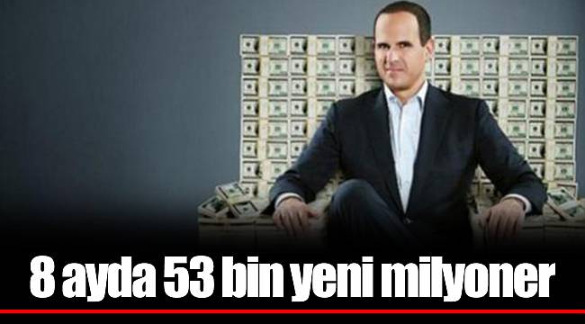 8 ayda 53 bin yeni milyoner