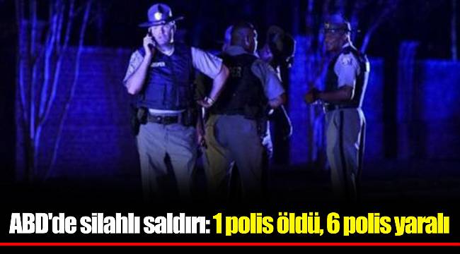 ABD'de silahlı saldırı: 1 polis öldü, 6 polis yaralı