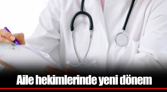 Aile hekimlerinde yeni dönem