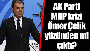 AK Parti - MHP krizi Ömer Çelik yüzünden mi çıktı?