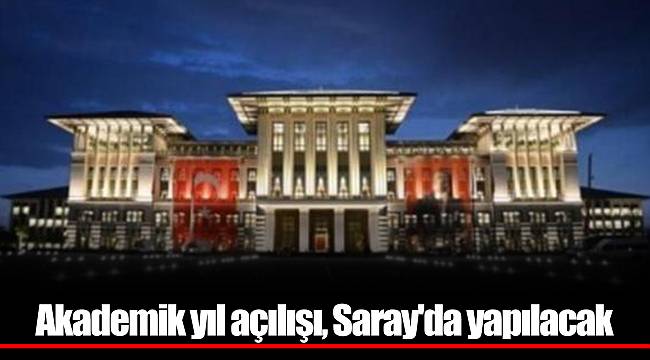 Akademik yıl açılışı, Saray'da yapılacak