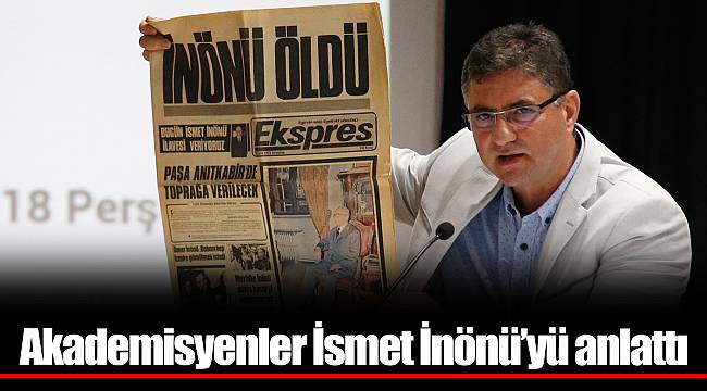 Akademisyenler İsmet İnönü’yü anlattı