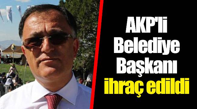 AKP'li Belediye Başkanı ihraç edildi