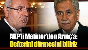 AKP’li Metiner’den Arınç’a: Defterini dürmesini biliriz