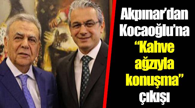 Akpınar'dan Kocaoğlu'na "Kahve ağzıyla konuşma" çıkışı