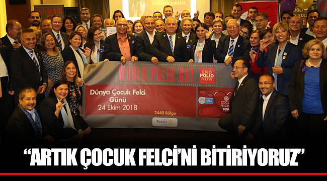 “ARTIK ÇOCUK FELCİ’Nİ BİTİRİYORUZ”