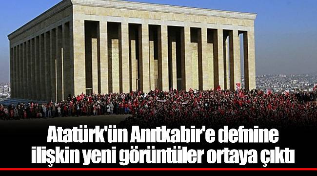 Atatürk'ün Anıtkabir'e defnine ilişkin yeni görüntüler ortaya çıktı