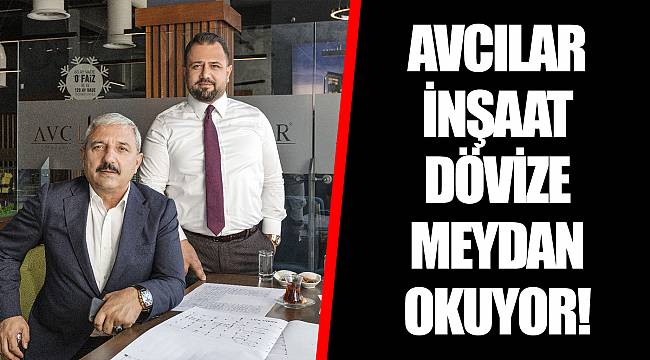 AVCILAR İNŞAAT DÖVİZE MEYDAN OKUYOR!