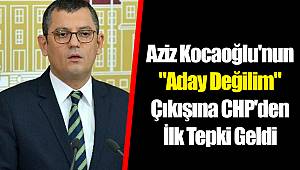 Aziz Kocaoğlu'nun "Aday Değilim" Çıkışına CHP'den İlk Tepki Geldi