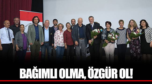 BAĞIMLI OLMA, ÖZGÜR OL!
