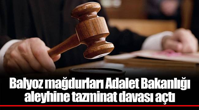 Balyoz mağdurları Adalet Bakanlığı aleyhine tazminat davası açtı