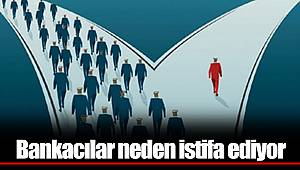 Bankacılar neden istifa ediyor