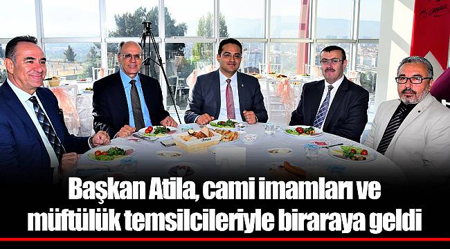 Başkan Atila, cami imamları ve müftülük temsilcileriyle biraraya geldi