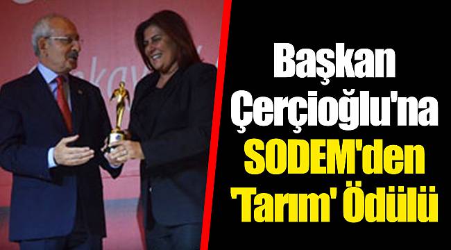 Başkan Çerçioğlu'na SODEM'den 'Tarım' Ödülü