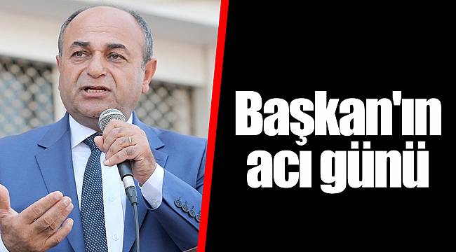 Başkan'ın acı günü