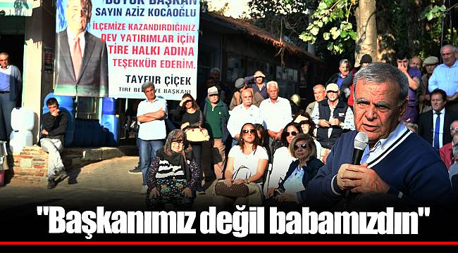 "Başkanımız değil babamızdın"