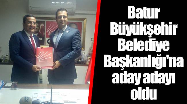 Batur Büyükşehir Belediye Başkanlığı'na aday adayı oldu