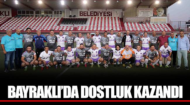 BAYRAKLI’DA DOSTLUK KAZANDI
