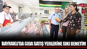 BAYRAKLI'DA GIDA SATIŞ YERLERİNE SIKI DENETİM