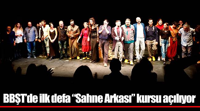 BBŞT’de ilk defa “Sahne Arkası” kursu açılıyor