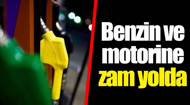 Benzin ve motorine zam yolda