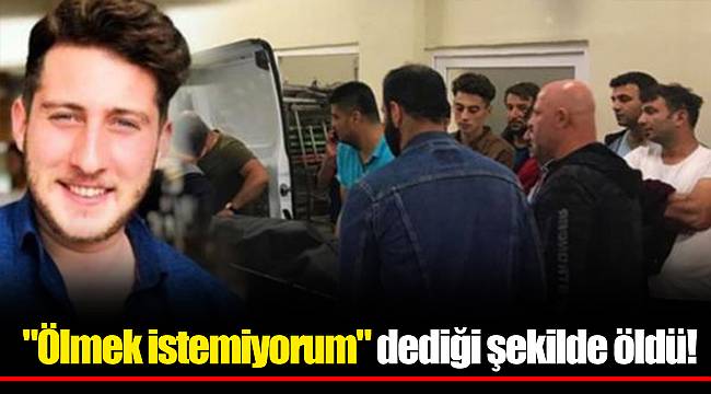 Bir yıl önce "Ölmek istemiyorum" dediği şekilde öldü!