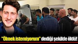 Bir yıl önce "Ölmek istemiyorum" dediği şekilde öldü!