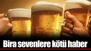 Bira sevenlere kötü haber