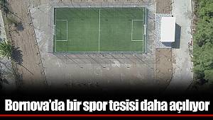Bornova’da bir spor tesisi daha açılıyor