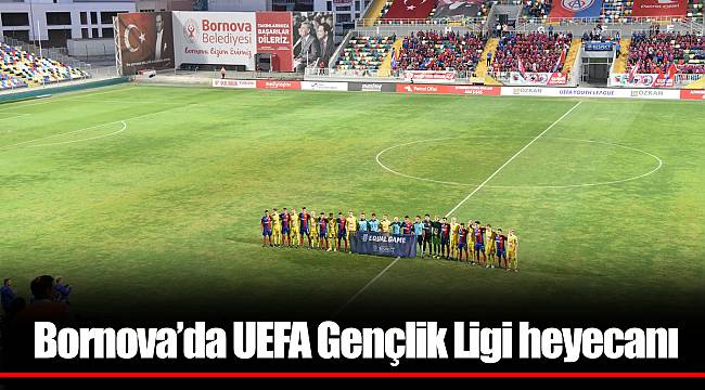 Bornova’da UEFA Gençlik Ligi heyecanı