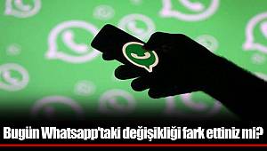 Bugün Whatsapp'taki değişikliği fark ettiniz mi?