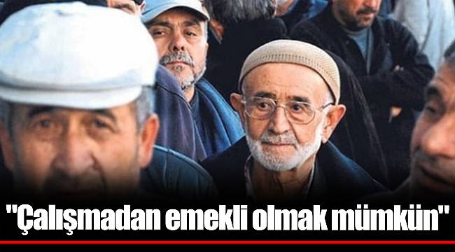 "Çalışmadan emekli olmak mümkün"