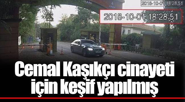 Cemal Kaşıkçı cinayeti için keşif yapılmış