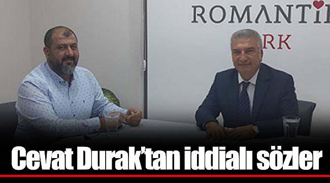 Cevat Durak’tan iddialı sözler