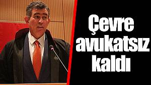 Çevre avukatsız kaldı