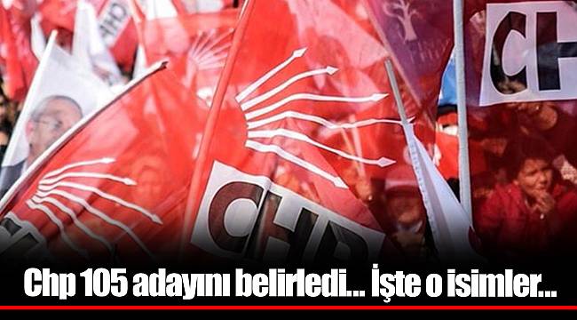 Chp 105 adayını belirledi... İşte o isimler...