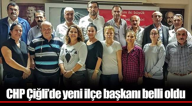 CHP Çiğli’de yeni ilçe başkanı belli oldu