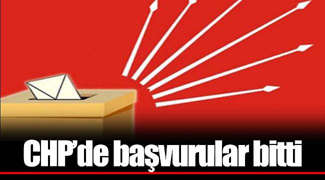 CHP’de başvurular bitti