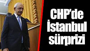 CHP'de İstanbul sürprizi