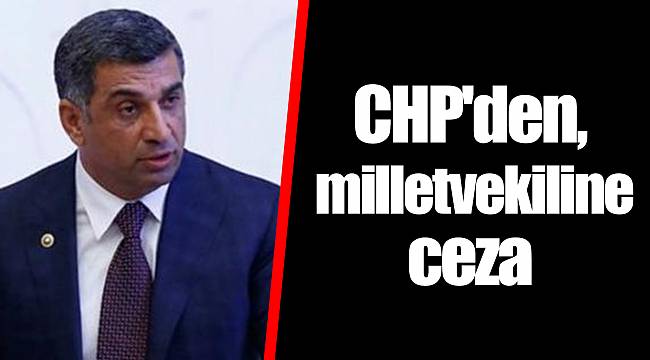 CHP'den milletvekiline ceza