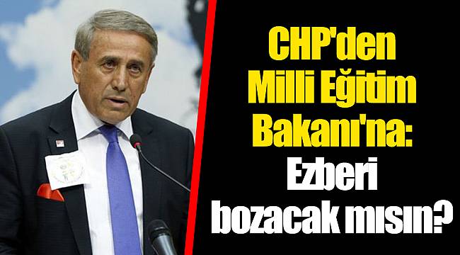 CHP'den Milli Eğitim Bakanı'na: Ezberi bozacak mısın?